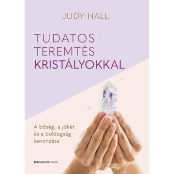 Tudatos teremtés kristályokkal  -Judy Hall