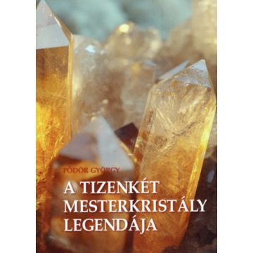 A tizenkét mesterkristály legendája - Pődör György